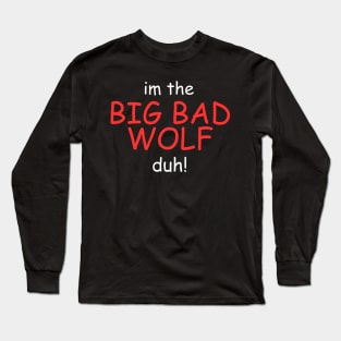 I'm the Big Bad Wolf, Duh! Long Sleeve T-Shirt